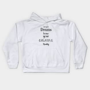 Let your Dreams become your Creative Reality Kids Hoodie